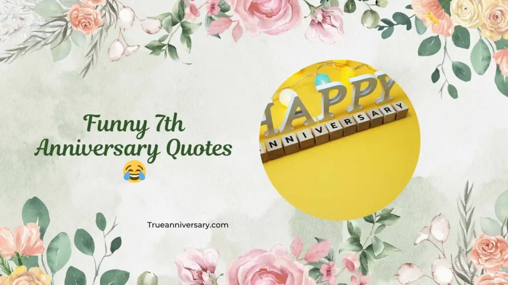 Funny 7th Anniversary Quotes 😂