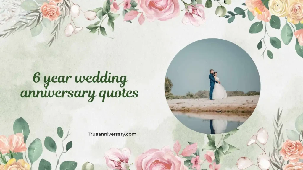 Romantic 6 Year Wedding Anniversary Quotes