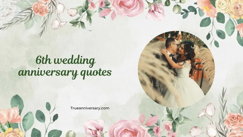Short 6th Wedding Anniversary Quotes