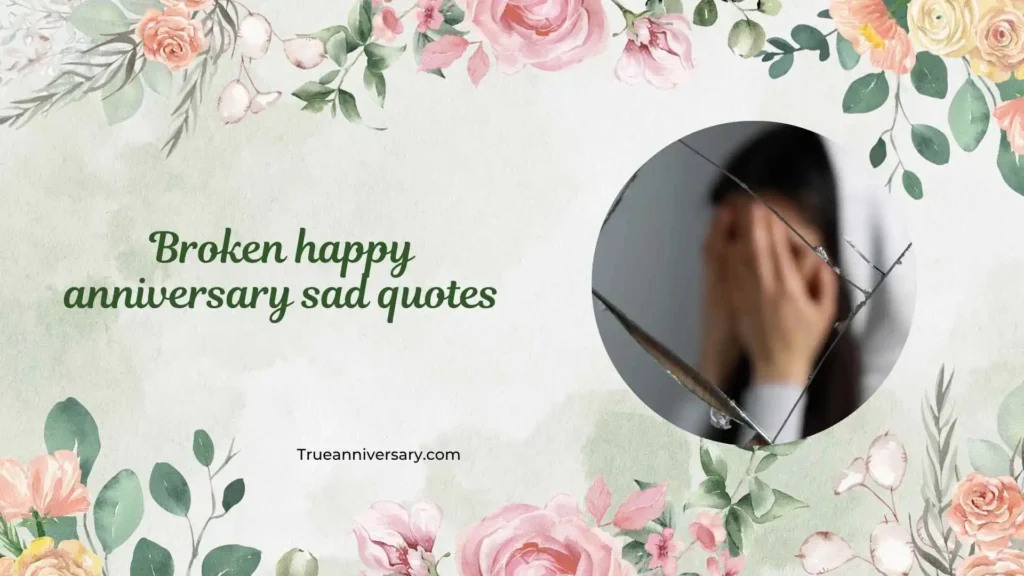 Broken Happy Anniversary Sad Quotes for Him