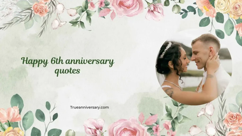 Emotional Happy 6th Anniversary Quotes