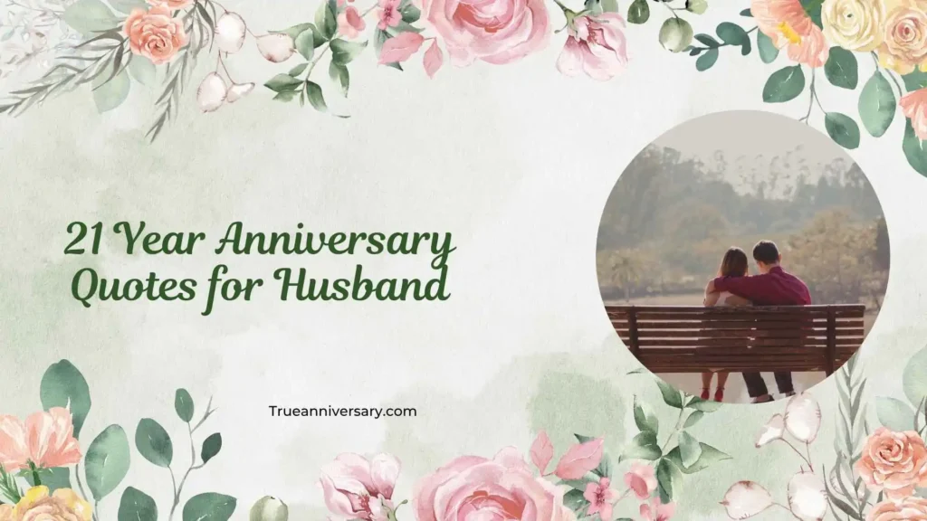 Heartfelt 21 Year Anniversary Quotes for Husband