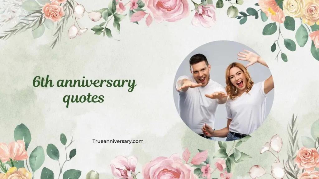 Heartfelt 6th Anniversary Quotes 