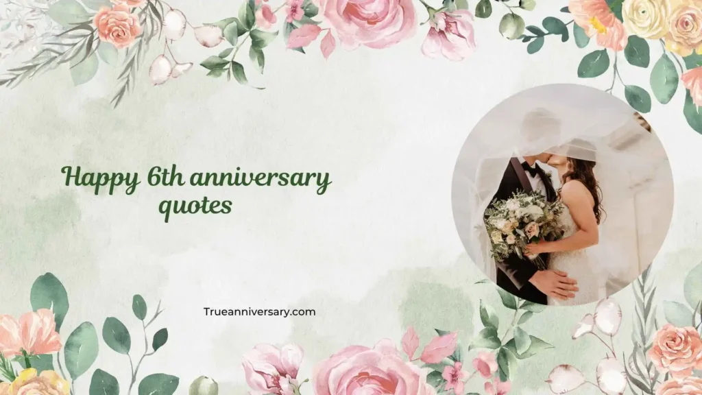 Romantic Happy 6th Anniversary Quotes
