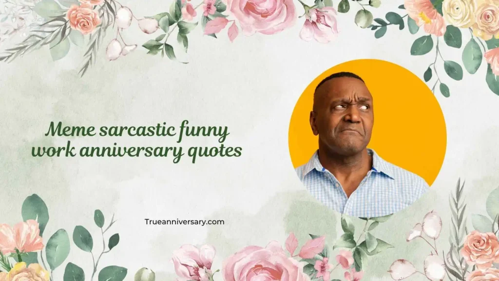Funny Work Anniversary Survival Quotes