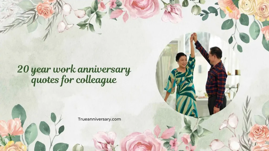 Appreciative 20 year work anniversary quotes for colleague