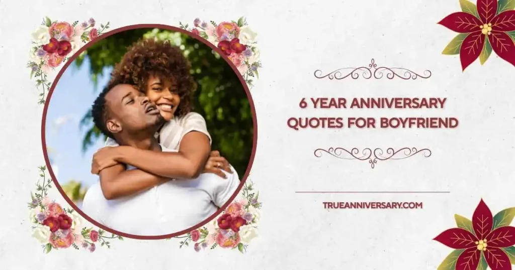 Cute 6 Year Anniversary Quotes for Boyfriend