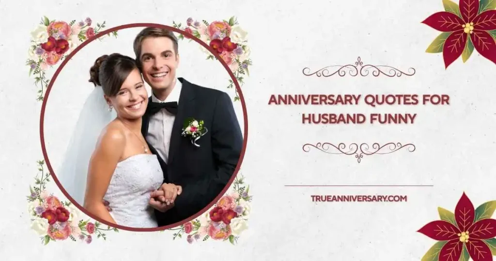 Cute and Funny Anniversary Quotes for Husband