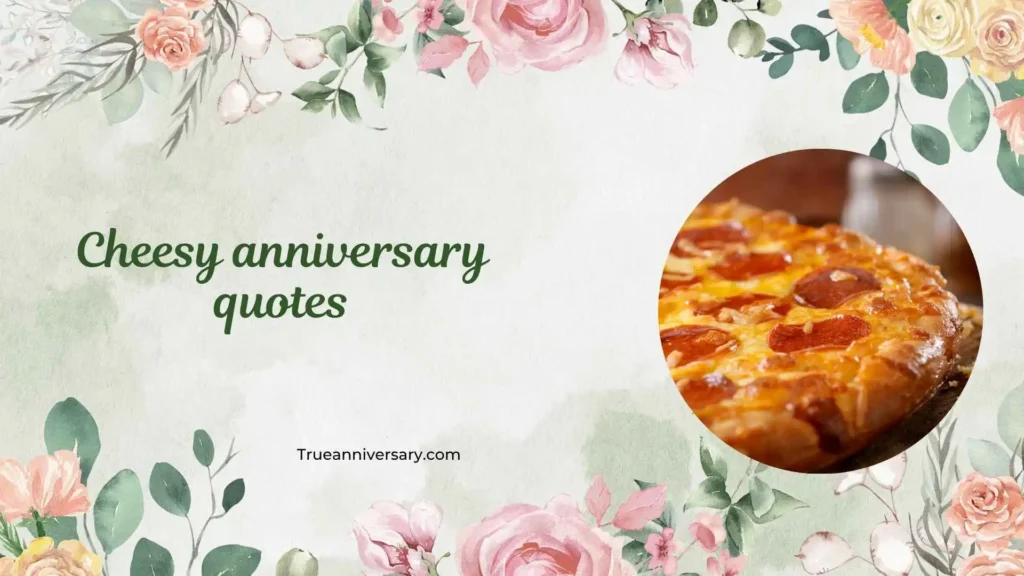 Cute Cheesy Anniversary Quotes