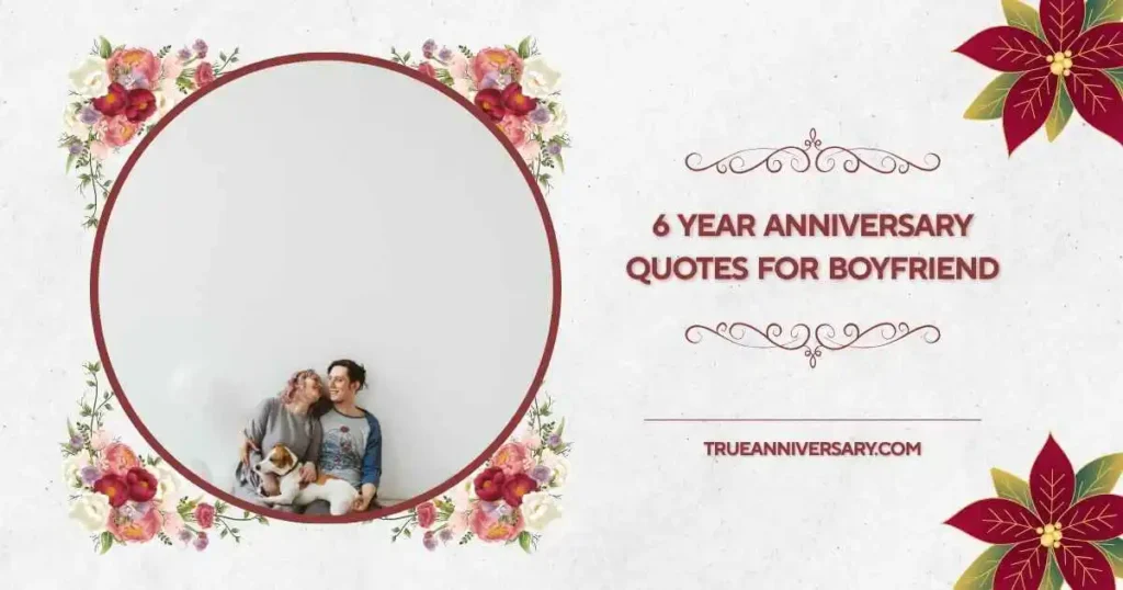 Emotional 6 Year Anniversary Quotes for Boyfriend