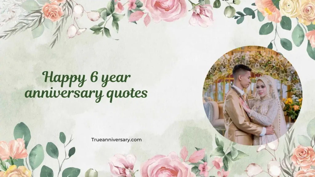Heartfelt Happy 6 Year Anniversary Quotes