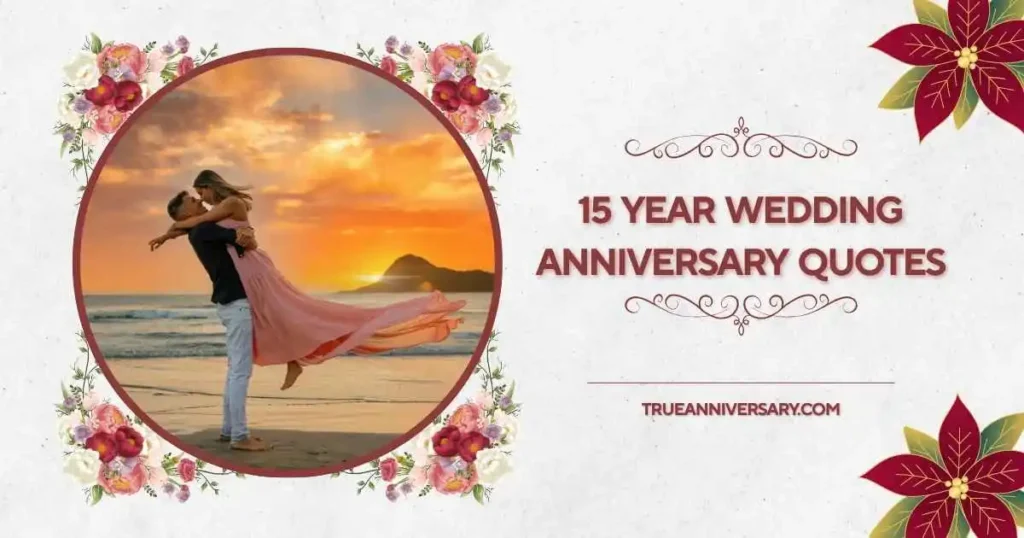 Romantic 15 Year Wedding Anniversary Quotes for Husband or Wife