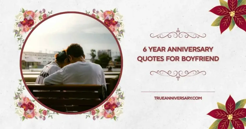 Romantic 6 Year Anniversary Quotes for Boyfriend