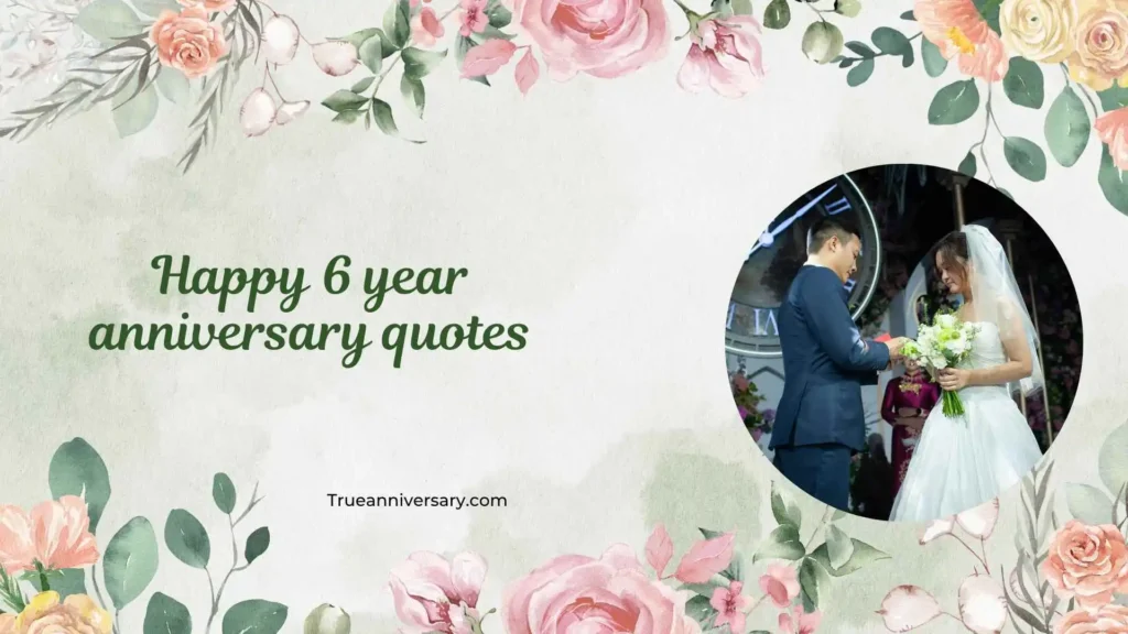 Romantic Happy 6 Year Anniversary Quotes