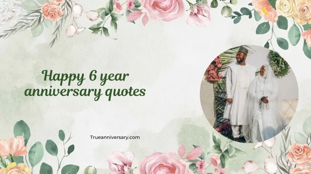 Sweet Happy 6 Year Anniversary Quotes